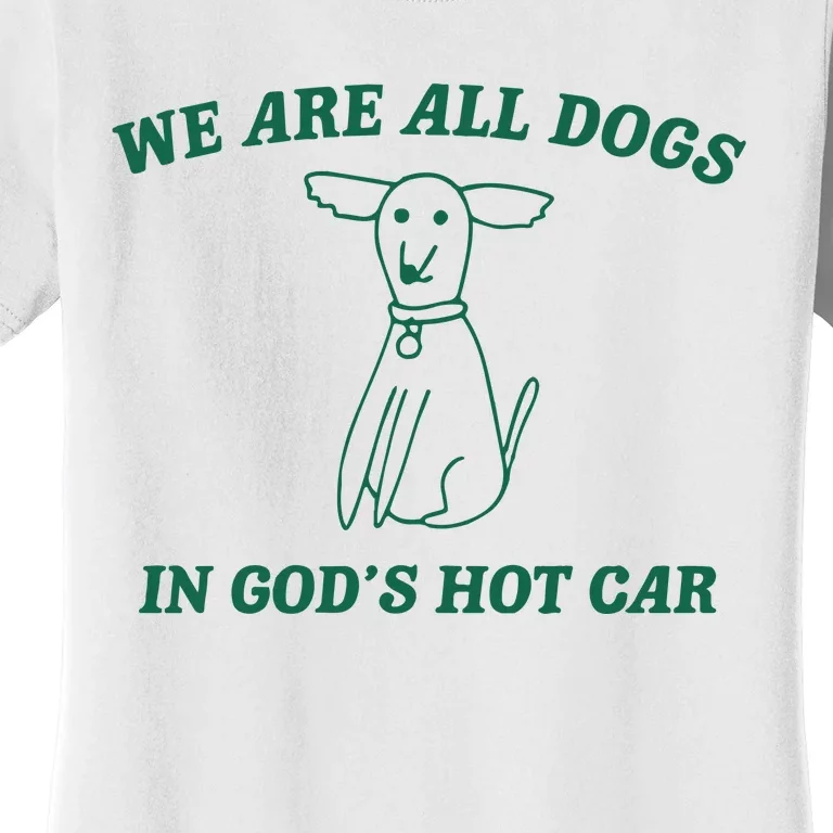 We Are All Dogs In God_s Hot Car Dog Cartoon Women's T-Shirt