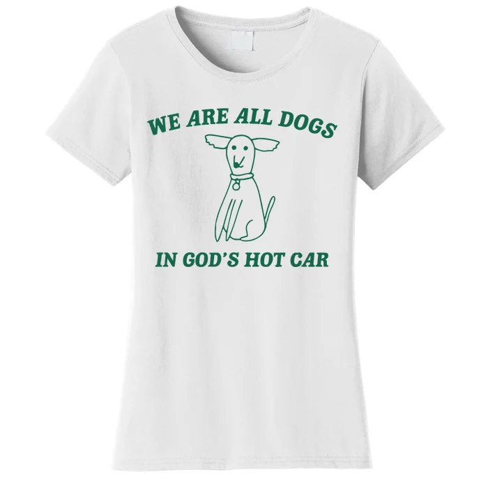 We Are All Dogs In God_s Hot Car Dog Cartoon Women's T-Shirt