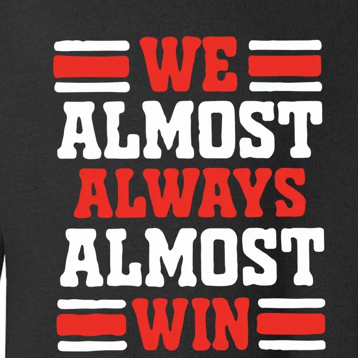 We Almost Always Win Toddler Sweatshirt