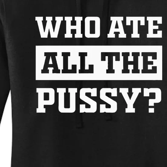 Who Ate All The Pussy Funny Sarcastic Popular Trendy Quote Women's Pullover Hoodie