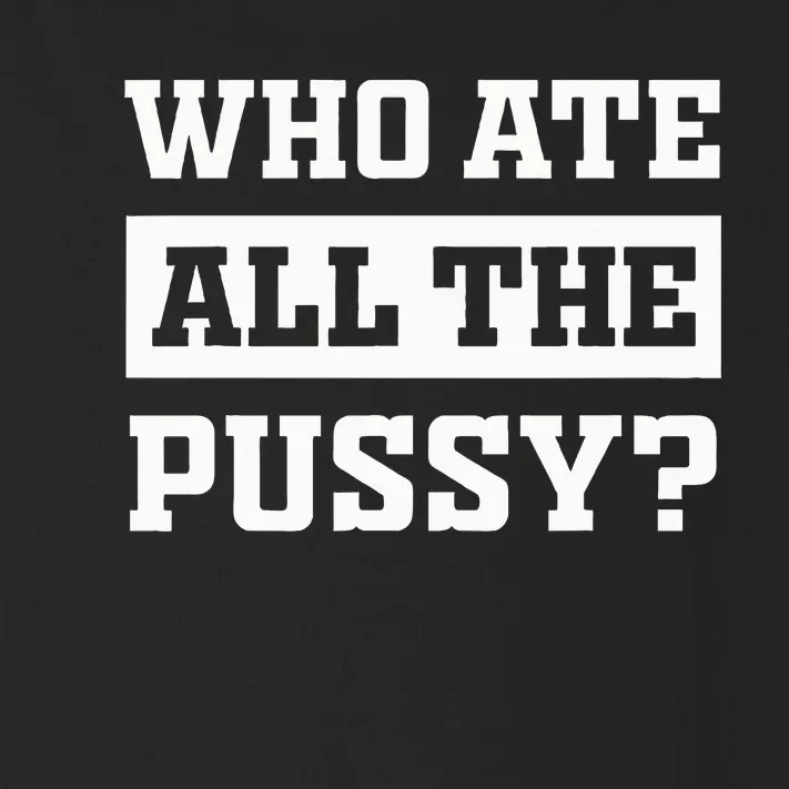 Who Ate All The Pussy Funny Sarcastic Popular Trendy Quote Toddler Long Sleeve Shirt