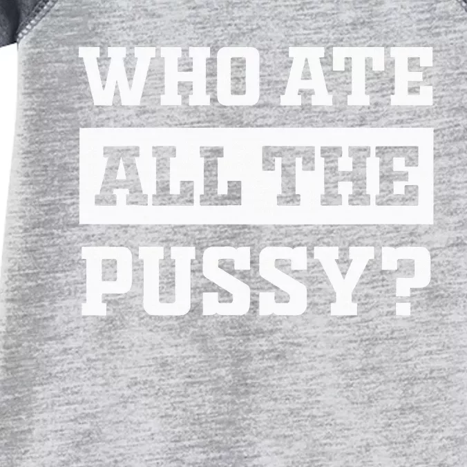 Who Ate All The Pussy Funny Sarcastic Popular Trendy Quote Infant Baby Jersey Bodysuit