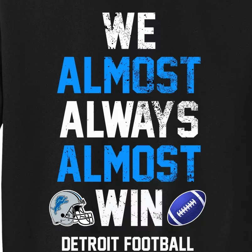 We Almost Always Almost Win Sports Football Funny Lions Tall Sweatshirt