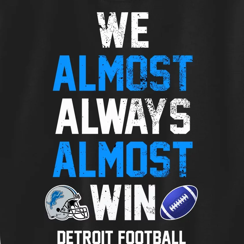 We Almost Always Almost Win Sports Football Funny Lions Kids Sweatshirt