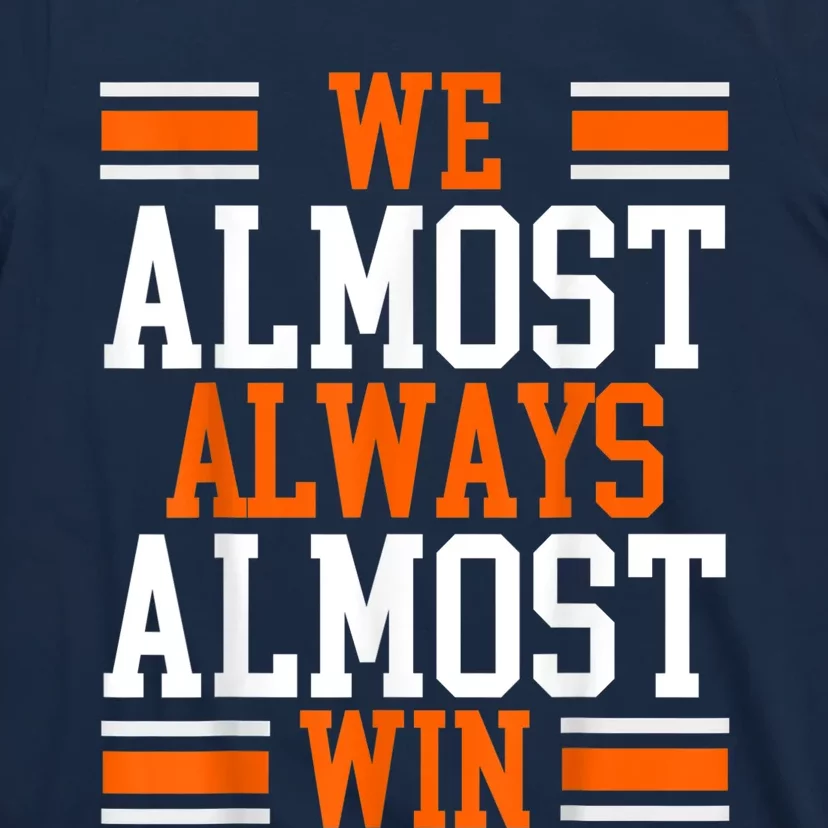 We Almost Always Almost Win Funny Football Fans T-Shirt