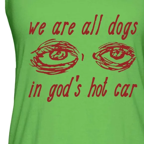 We Are All Dogs In GodS Hot Car Oddly Specific Ladies Essential Flowy Tank