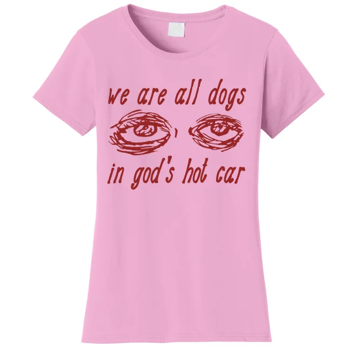 We Are All Dogs In GodS Hot Car Oddly Specific Women's T-Shirt