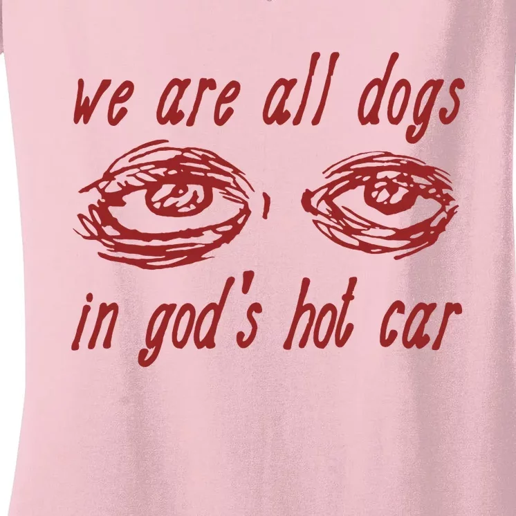 We Are All Dogs In GodS Hot Car Oddly Specific Women's V-Neck T-Shirt