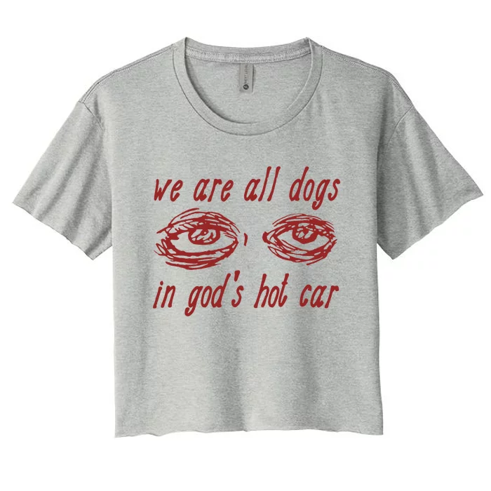 We Are All Dogs In GodS Hot Car Oddly Specific Women's Crop Top Tee