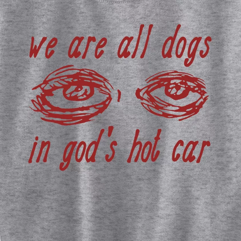 We Are All Dogs In GodS Hot Car Oddly Specific Kids Sweatshirt