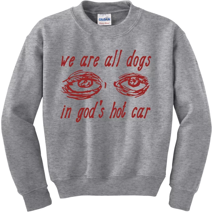 We Are All Dogs In GodS Hot Car Oddly Specific Kids Sweatshirt