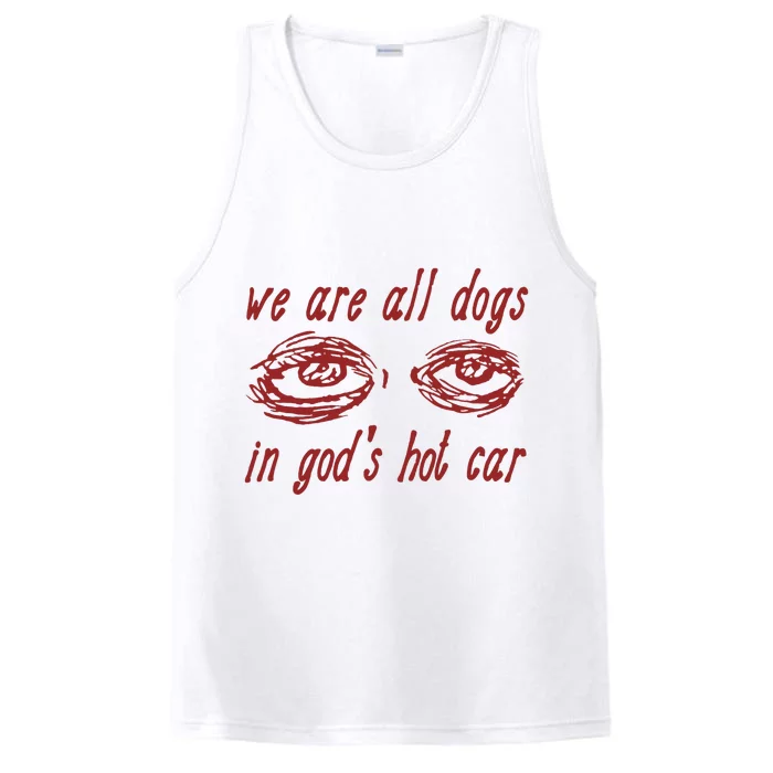 We Are All Dogs In GodS Hot Car Oddly Specific Performance Tank