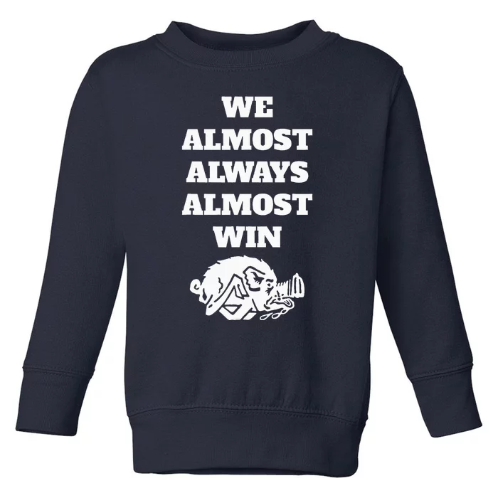 We Almost Always Almost Win Toddler Sweatshirt