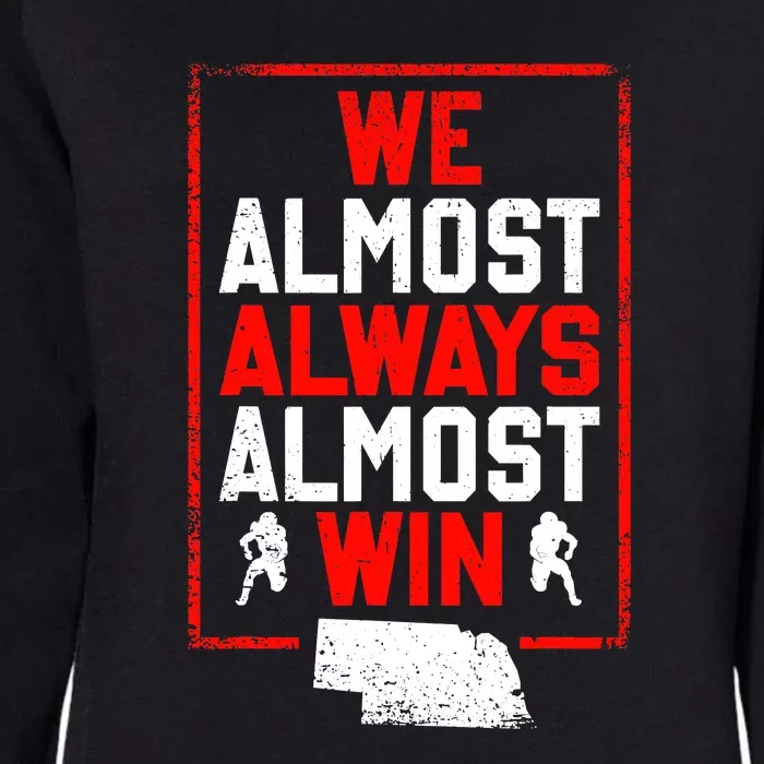 We Almost Always Almost Win Funny Nebraska Football Fans Womens California Wash Sweatshirt