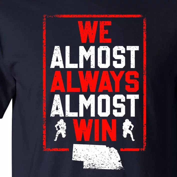 We Almost Always Almost Win Funny Nebraska Football Fans Tall T-Shirt