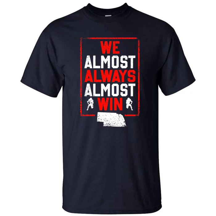 We Almost Always Almost Win Funny Nebraska Football Fans Tall T-Shirt