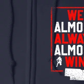 We Almost Always Almost Win Funny Nebraska Football Fans Full Zip Hoodie