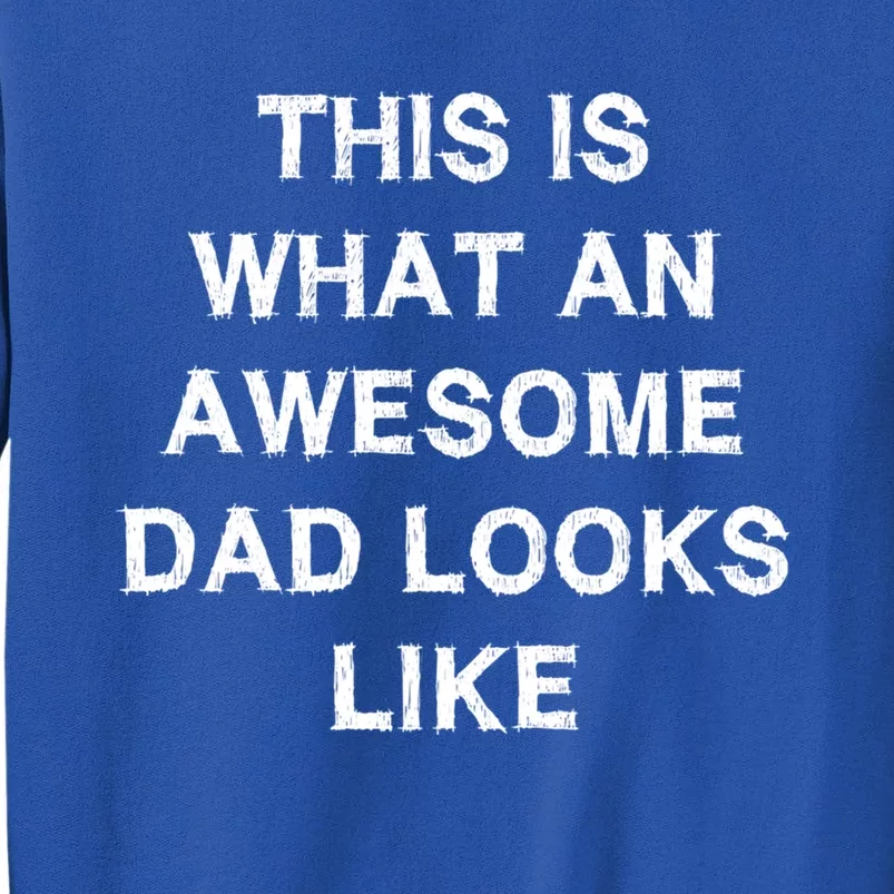 What An Awesome Dad Looks Like Papa Gift Fathercute Giftday Husband Gift Tall Sweatshirt