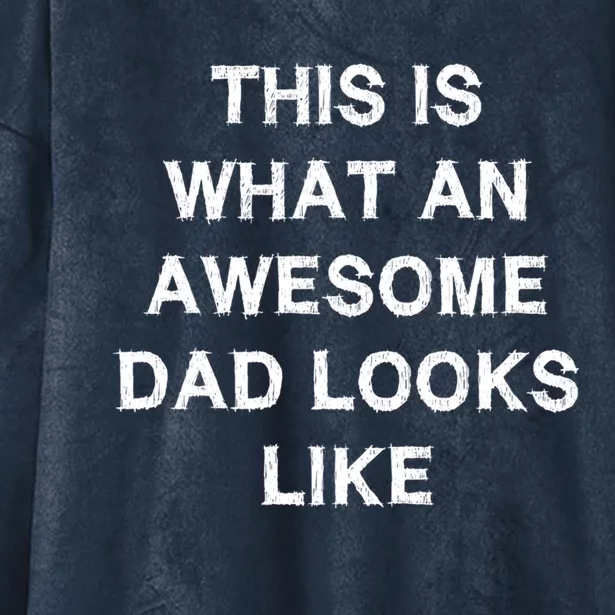 What An Awesome Dad Looks Like Papa Gift Fathercute Giftday Husband Gift Hooded Wearable Blanket