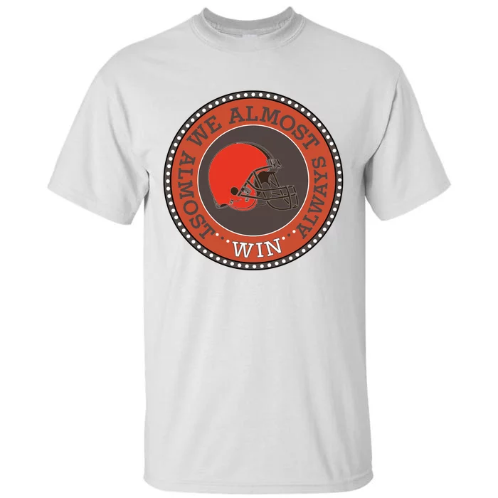 We Almost Always Almost Win Cleveland Tall T-Shirt