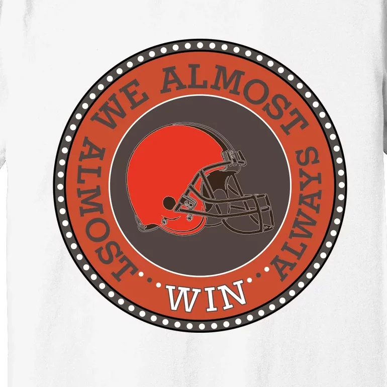 We Almost Always Almost Win Cleveland Premium T-Shirt