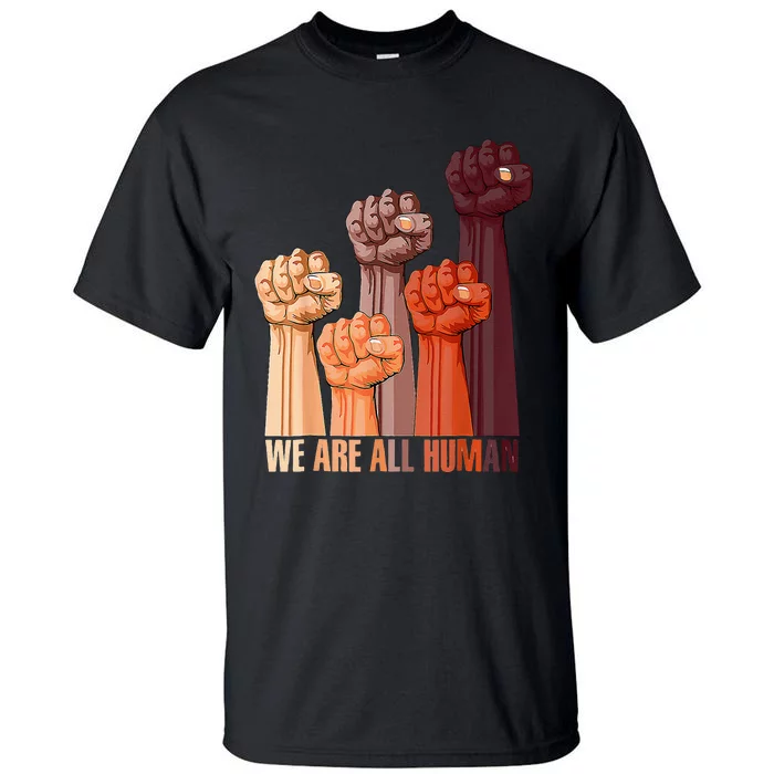 We Are All Human Black History Pride Africa Juneteenth Tall T-Shirt