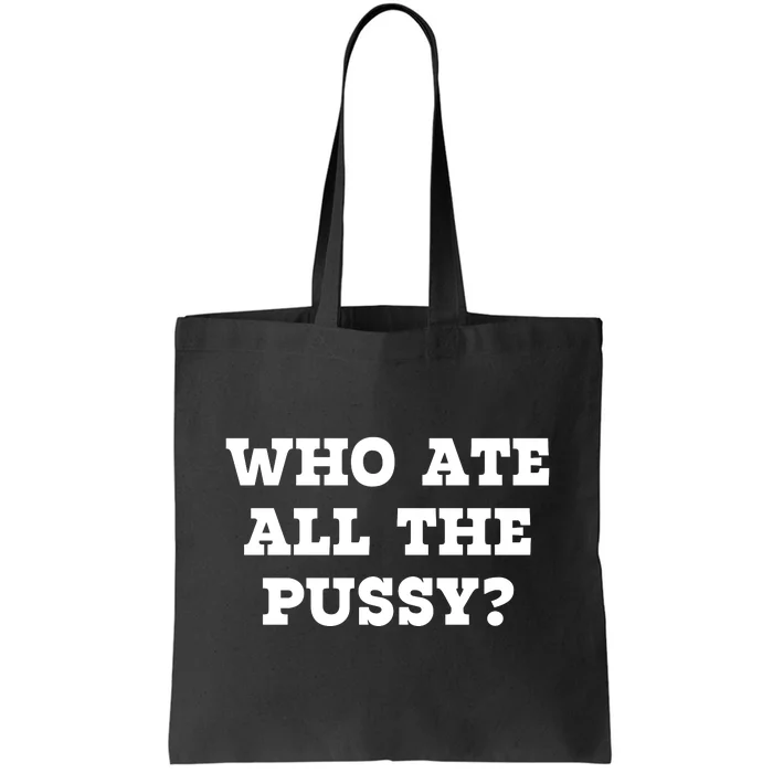 Who Ate All The Pussy Funny Tote Bag