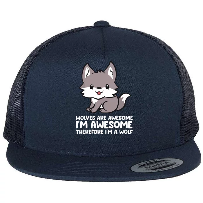 Wolves Are Awesome. I'm Awesome Therefore I'm A Wolf Flat Bill Trucker Hat