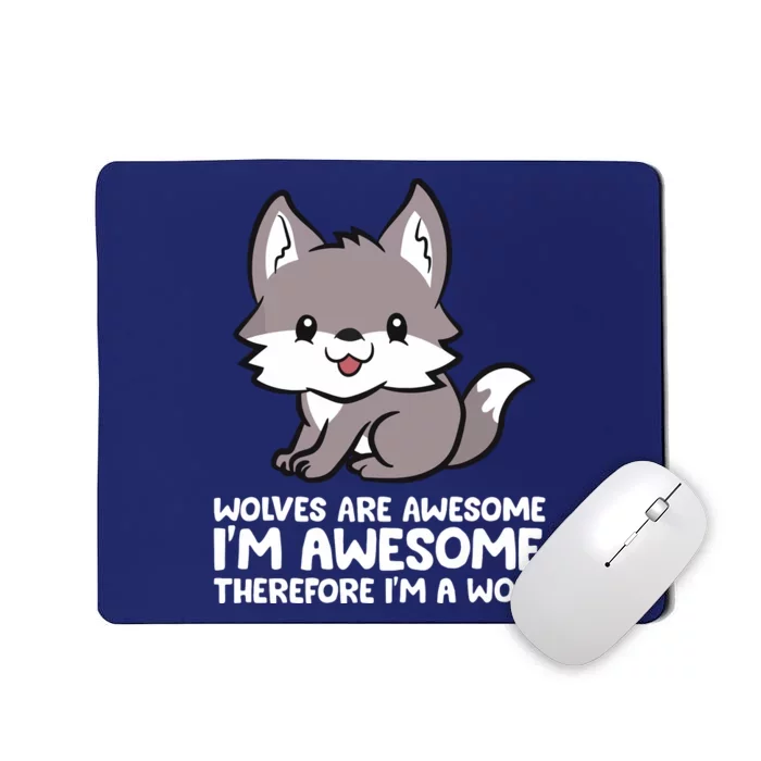 Wolves Are Awesome. I'm Awesome Therefore I'm A Wolf Mousepad