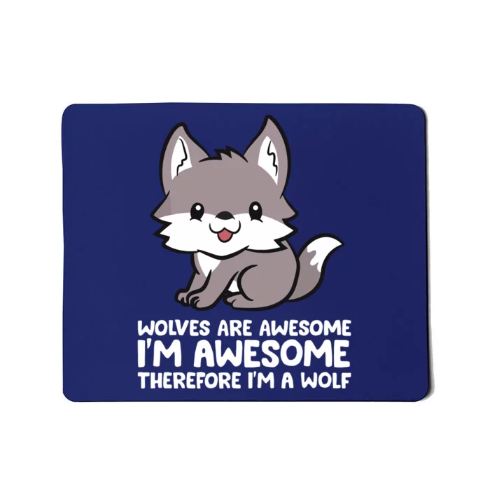 Wolves Are Awesome. I'm Awesome Therefore I'm A Wolf Mousepad