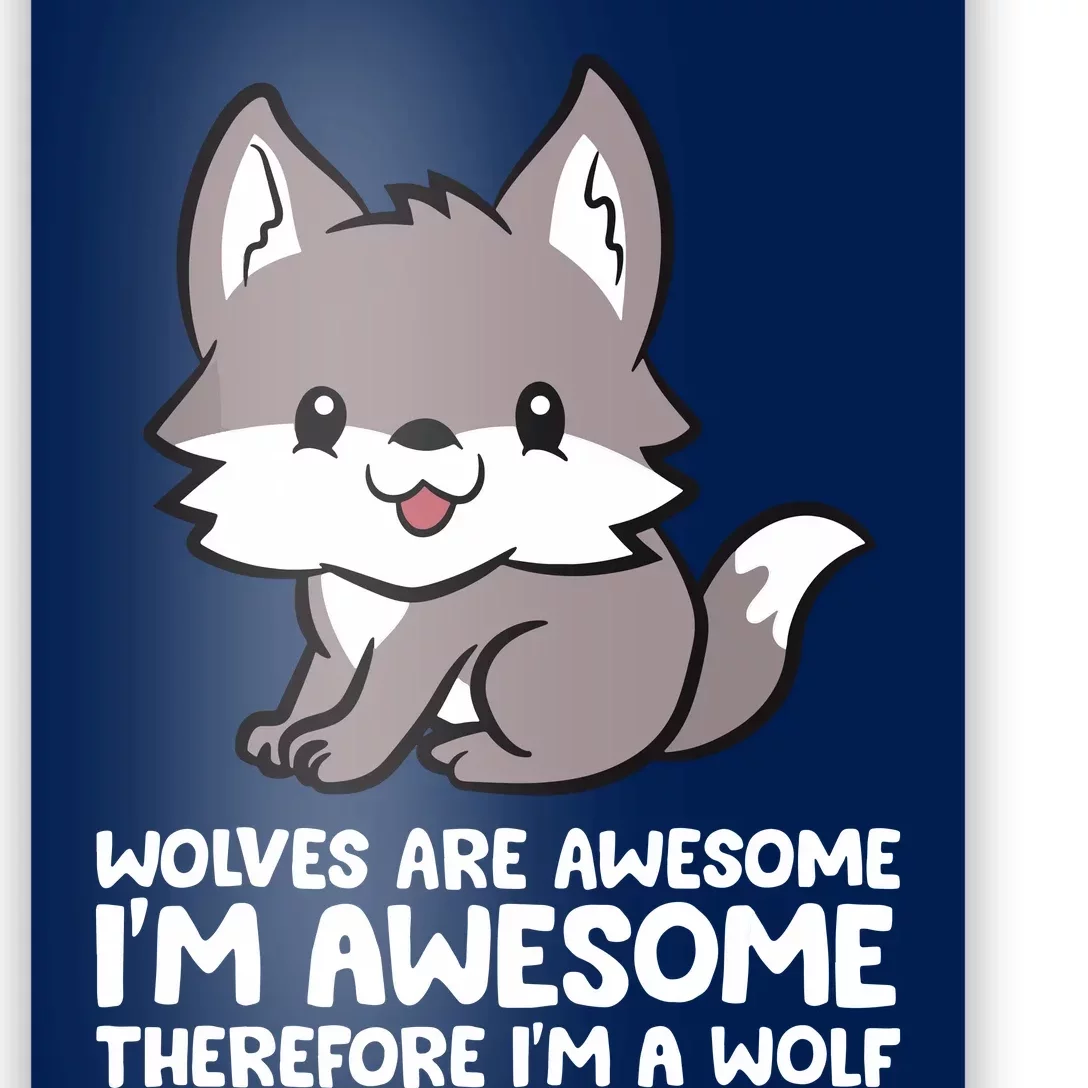 Wolves Are Awesome. I'm Awesome Therefore I'm A Wolf Poster