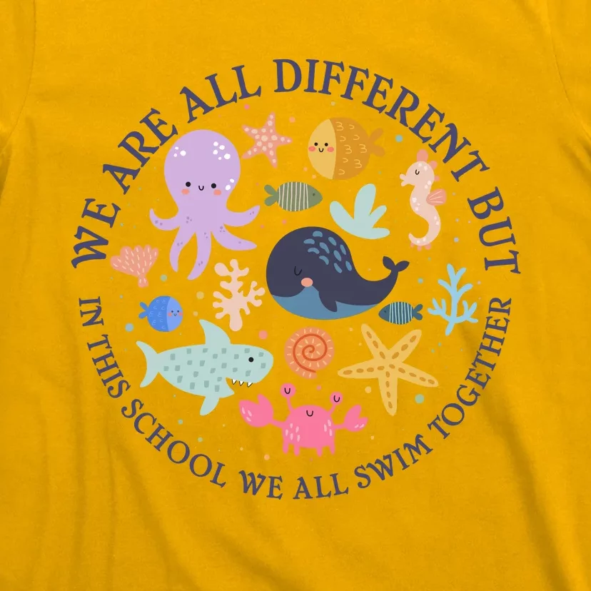 We Are All Different But In This School We All Swim Together T-Shirt