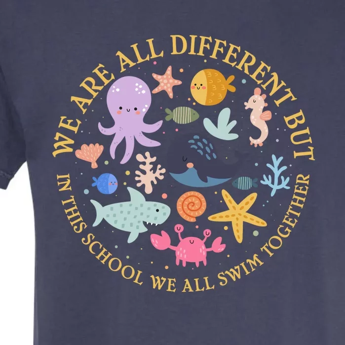 We Are All Different But In This School We All Swim Together Garment-Dyed Heavyweight T-Shirt