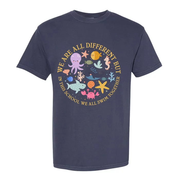 We Are All Different But In This School We All Swim Together Garment-Dyed Heavyweight T-Shirt