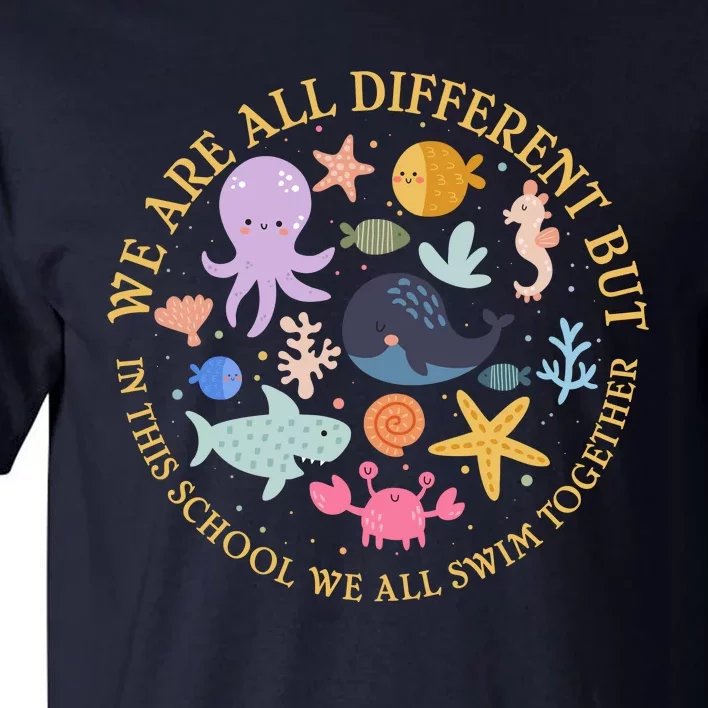 We Are All Different But In This School We All Swim Together Tall T-Shirt