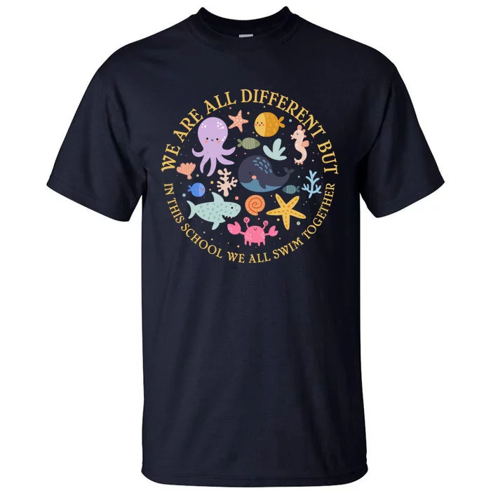 We Are All Different But In This School We All Swim Together Tall T-Shirt