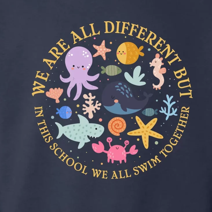 We Are All Different But In This School We All Swim Together Toddler Hoodie