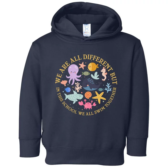 We Are All Different But In This School We All Swim Together Toddler Hoodie