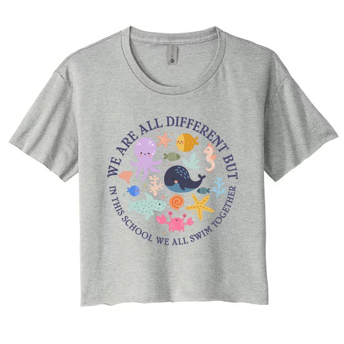 We Are All Different But In This School We All Swim Together Women's Crop Top Tee