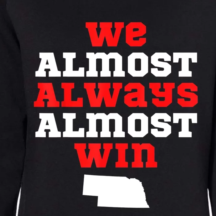 We Almost Always Almost Win Funny Nebraska Football Fans Womens California Wash Sweatshirt