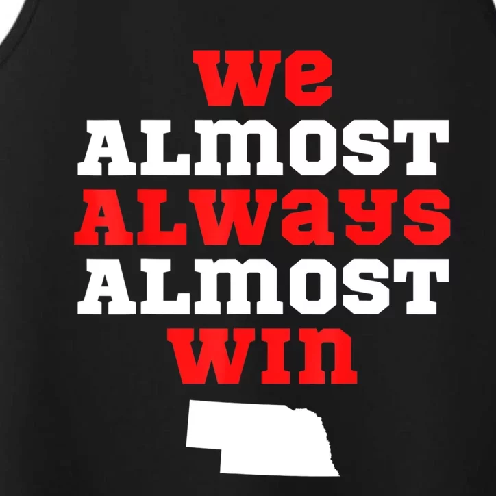 We Almost Always Almost Win Funny Nebraska Football Fans Performance Tank