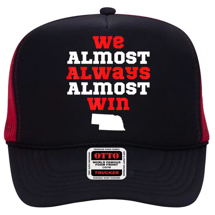 We Almost Always Almost Win Funny Nebraska Football Fans High Crown Mesh Trucker Hat