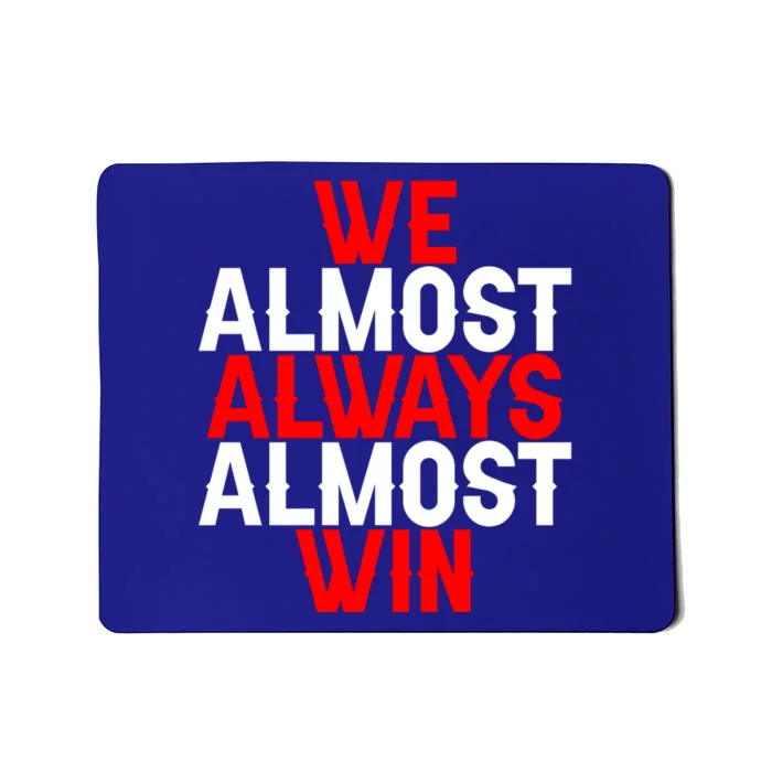 We Almost Always Almost Win Gift Mousepad