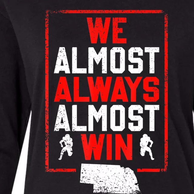 We Almost Always Almost Win Funny Nebraska Football Fans Womens Cotton Relaxed Long Sleeve T-Shirt