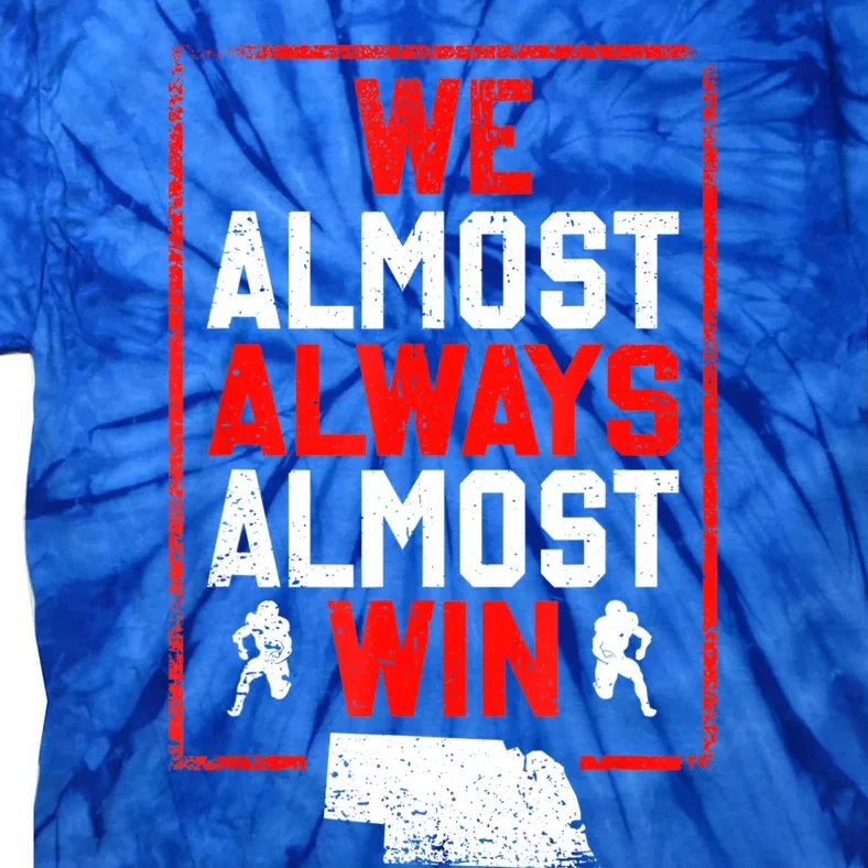 We Almost Always Almost Win Funny Nebraska Football Fans Tie-Dye T-Shirt