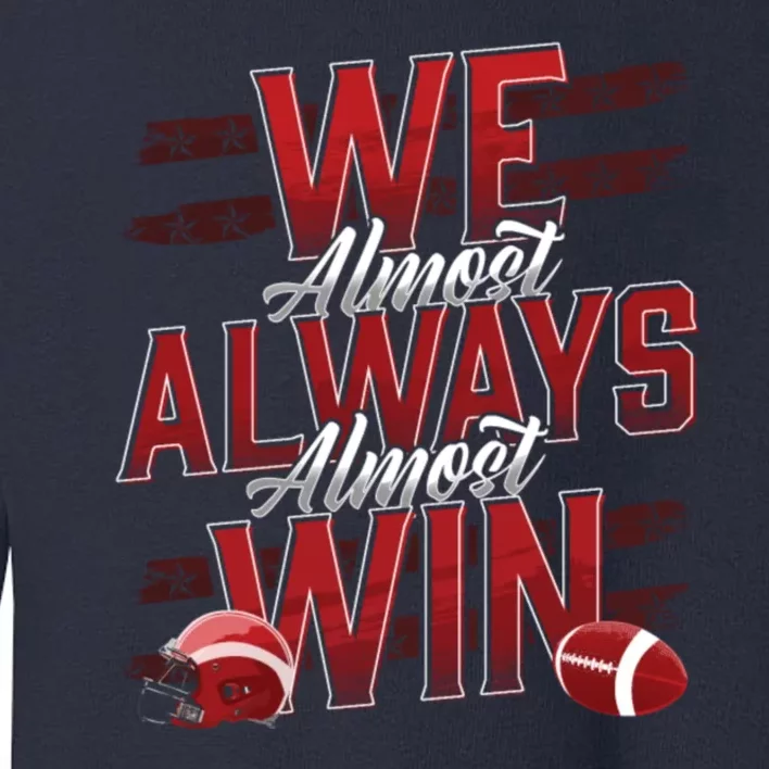 We Almost Always Almost Win Sunday Football Toddler Sweatshirt