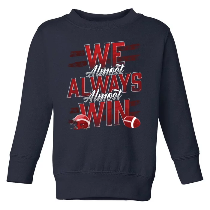 We Almost Always Almost Win Sunday Football Toddler Sweatshirt