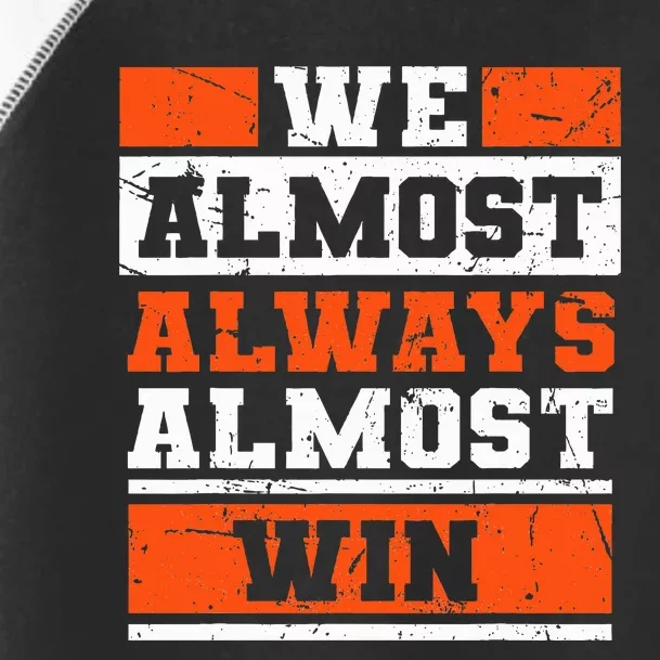 We Almost Always Almost Win Funny Football Fans Toddler Fine Jersey T-Shirt