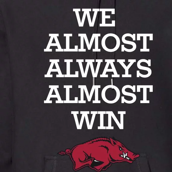 We Almost Always Almost Win Arkansas Premium Hoodie