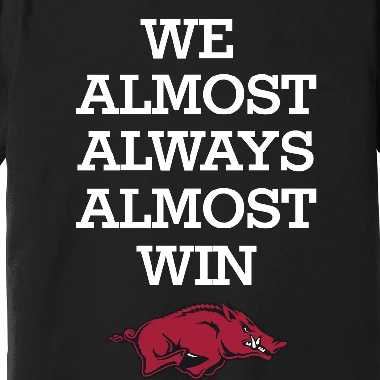 We Almost Always Almost Win Arkansas Premium T-Shirt